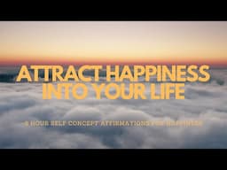 ATTRACT HAPPINESS INTO YOUR LIFE WITH THESE SELF CONCEPT AFFIRMATIONS - 8 hour sleep tape