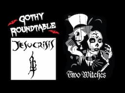 International Touring w/ Two Witches & Jesucrisis (Gothy Roundtable - Episode 13 | Series Finale)