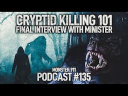 Cryptid Killing 101 - Final Interview with Minister/Veteran | Part 4 | Monster 911 Podcast