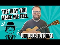 The Way You Make Me Feel - Michael Jackson (UKULELE TUTORIAL)