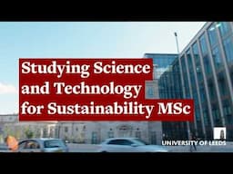 Science and Technology for Sustainability MSc at the University of Leeds