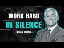 Work Hard In Silence!!! - Brian Tracy