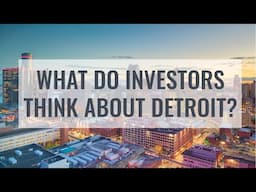 Investors' BEFORE and AFTER thoughts from touring Detroit