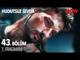 Hudutsuz Sevda 43. Bölüm 1. Fragmanı