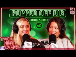 Popped Off Big.. || Two Hot Takes Podcast || Reddit Readings