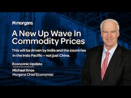 A New Up Wave in Commodity Prices - Michael Knox, Morgans Chief Economist