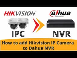 How to add Hikvision IP Camera to Dahua NVR