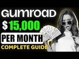 How To Earn $15,000/Month Selling Digital Products on Gumroad (Beginner to Pro Guide)