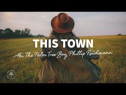 AKI, The Palm Tree Boy, Phillip Reichmann - This Town (Lyrics)