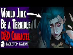 Would JINX from Arcane be a D&D PROBLEM PLAYER? (ehhhh… maybe)