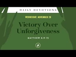 Victory Over Unforgiveness – Daily Devotional