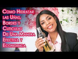 Como Hidratar las Uñas, Bordes y Cuticulas De Una Manera Efectiva y Economica