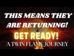 This Means They Are Returning Get Ready! | A Twin Flame Journey