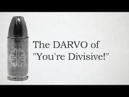 The DARVO of "You're Divisive!"