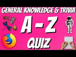 A-Z General Knowledge & Trivia Quiz, 26 Questions, Answers are in alphabetical order.