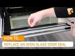 How to Replace a Hotpoint Oven Glass Door Seal