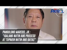 Pangulong Marcos, Jr.: "Igalang natin ang proseso at tuparin natin ang batas" | TV Patrol