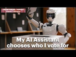 ThrowForward Thursday 170: My AI assistant chooses who I vote for