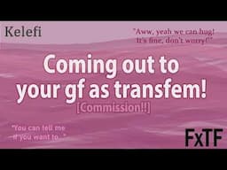 [F4TF]  Coming out to your gf as transfem! [COMMISSION! by Skadi] | Gf Roleplay [ASMR]