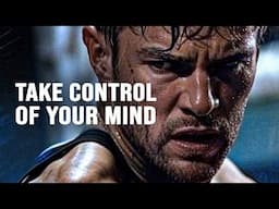 TAKE CONTROL OF YOUR MIND - Motivational Speech