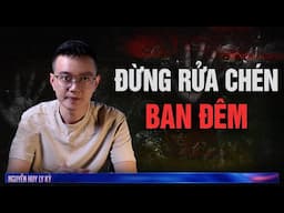 ĐỪNG RỬA CHÉN BAN ĐÊM  - Chuyện tâm linh Nguyễn Huy