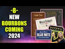 8 NEW Bourbons Coming End of 2024, Early 2025!