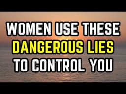 7 dangerous lies women use to control you