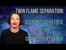 Twin Flame Separation: Comfort vs Hate of Connection Energy