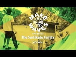 MAKE WAVES | The Surfskate Family - Carver Skateboards