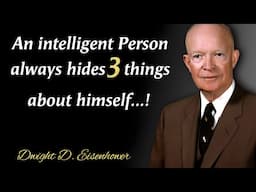 An Intelligent Person Always Hides Three Things About Himself | Dwight Eisenhower Quotes