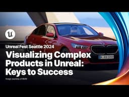 Visualizing Complex Products in Unreal: Keys to Success | Unreal Fest 2024