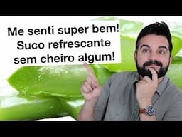 Tomei suco de Babosa por vários dias!