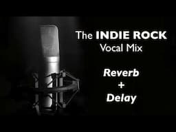 (Indie Rock Vocal Mix) 2 – Reverb & Delay