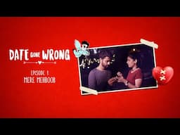 Date Gone Wrong | Episode 01 | Mere Mehboob | Priyanka Arya, Natasha Azad, Ansh Bagri