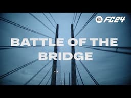 EA SPORTS FC 24 | THE BATTLE OF THE BRIDGE - PART 1