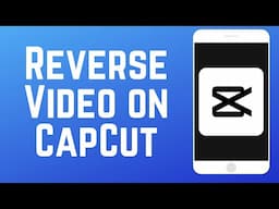 How to Reverse a Video on CapCut 2024