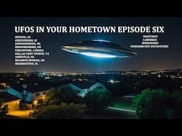 UFOS IN YOUR HOMETOWN: EPISODE SIX