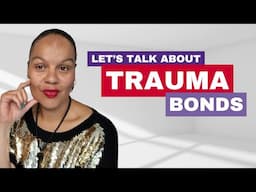 Let's Talk About TRAUMA BONDS