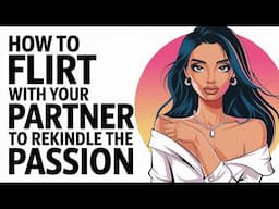 How to Flirt with Your Partner to Rekindle the Passion | Relationship advice for women