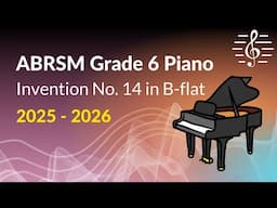 Invention No. 14 in B-flat, ABRSM Grade 6 Piano (2025 & 2026) - Study Guidance and Analysis