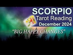 SCORPIO TAROT READING "BIG HAPPY CHANGES! WISER THROUGH EXPERIENCE" December 2024 #december2024