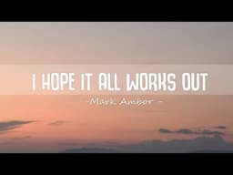 Mark Ambor - I Hope It All Works Out (Lyrics)