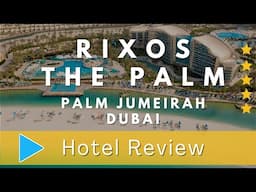 Rixos The Palm Dubai Hotel & Suites: A Luxurious Beachfront Oasis on Palm Jumeirah