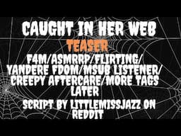 CAUGHT IN HER WEB[F4M][ASMRRP][FLIRTING][YANDERE FDOM][MSUB LISTENER][CREEPY AFTERCARE]