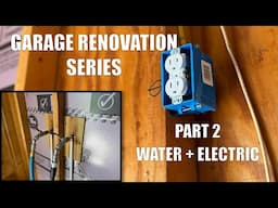 Water & Electric Changes | Garage Renovation Series - Part 2