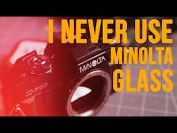 Why I Never Use Minolta Glass