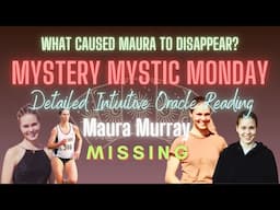 MAURA MURRAY | Mystery Mystic Monday | DETAILED PSYCHIC ORACLE READING | Ep. 177