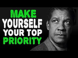 MAKE YOURSELF YOUR TOP PRIORITY - Denzel Washington Motivation Speech