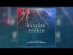 Joseph William Morgan - "Fanfare For The Fourth" (Official Audio)