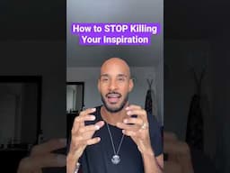 How to STOP Killing Your Inspirations!